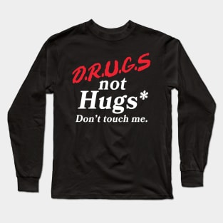 Drugs Not Hugs (Don't Touch Me) Long Sleeve T-Shirt